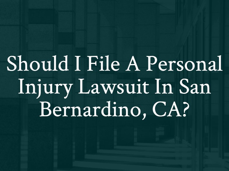 Should I file a personal injury lawsuit in San Bernardino, California?