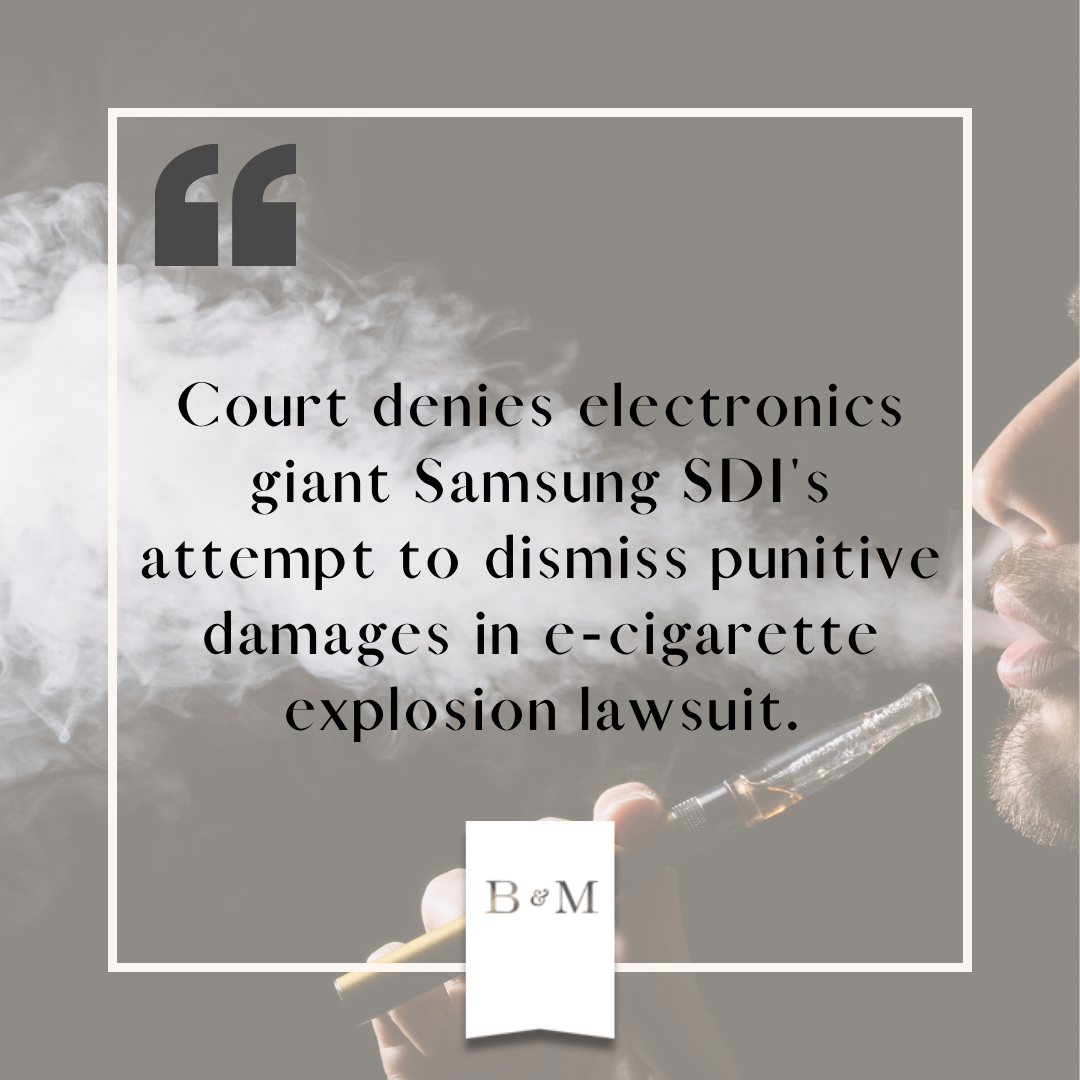 e-cigarette explosion lawsuit Court Denies Samsung's Bid to Dismiss E-Cig Punitive Damages