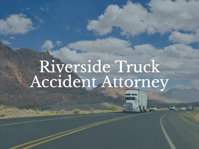 Riverside truck accident attorney