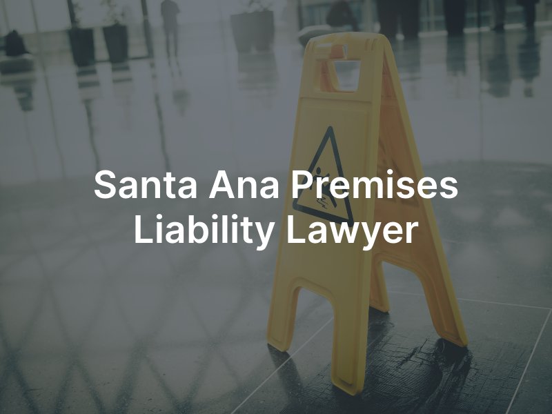 Santa Ana premises liability lawyer 