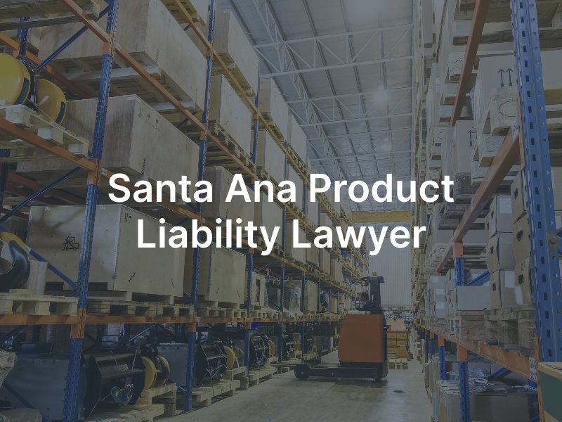 Santa Ana product liability lawyer 
