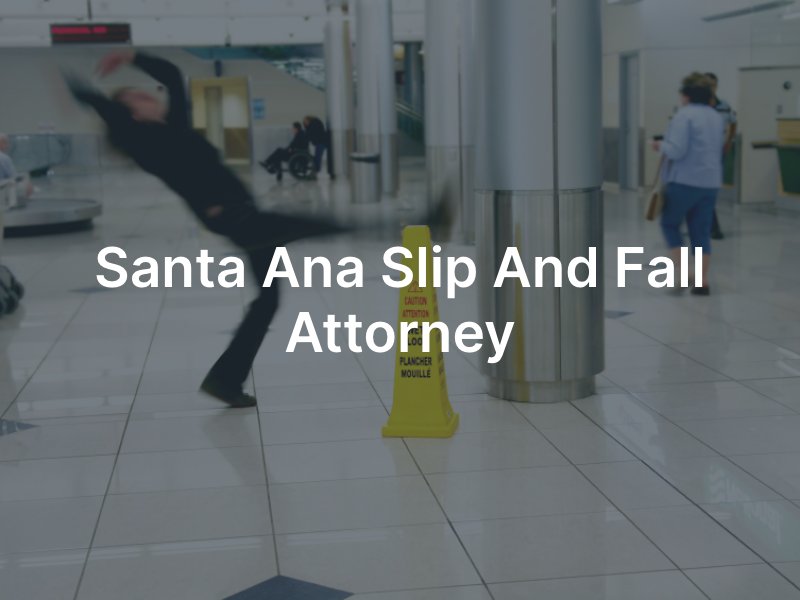 Santa Ana slip and fall lawyer 