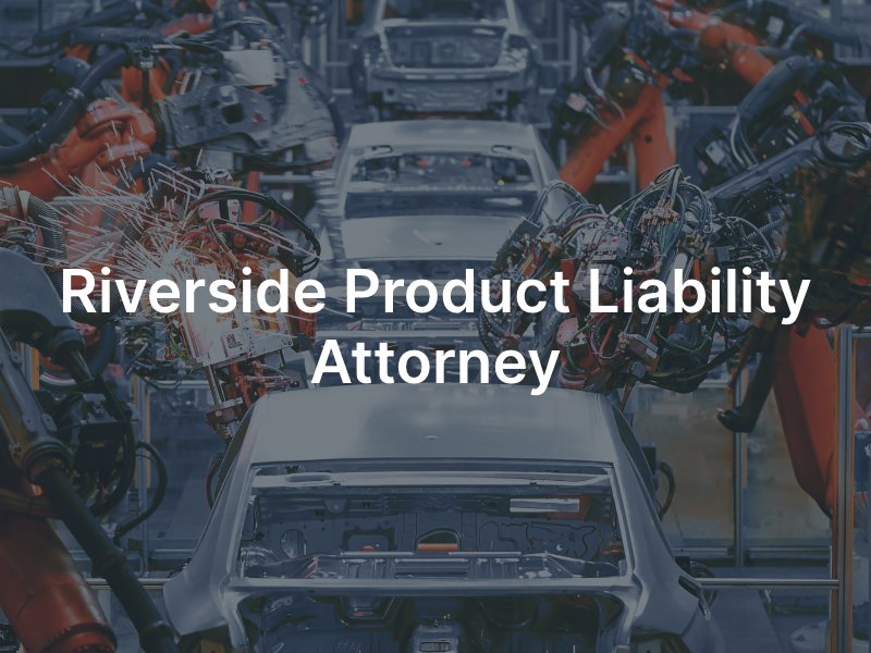 Riverside product liability lawyer 