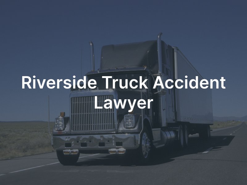 Riverside truck accident lawyer 
