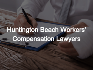 Huntington Beach Workers’ Compensation Lawyers