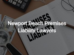 Newport Beach Premises Liability Lawyers