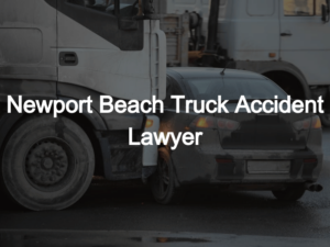 Newport Beach Truck Accident Lawyer