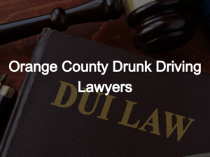 Orange County Drunk Driving Lawyers