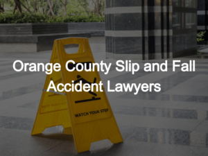 Orange County Slip and Fall Accident Lawyers