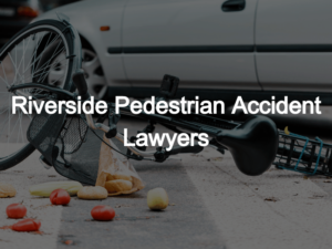 Riverside Pedestrian Accident Lawyers