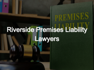 Riverside Premises Liability Lawyers