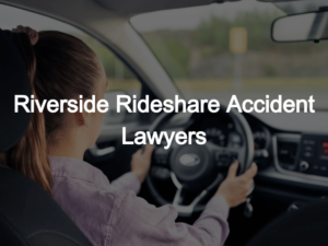 Riverside Rideshare Accident Lawyers