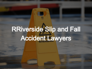 Riverside Slip and Fall Accident Lawyers