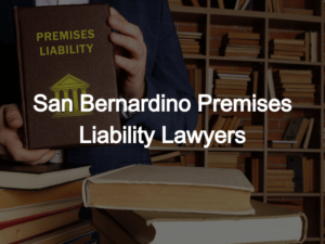 San Bernardino Premises Liability Lawyers