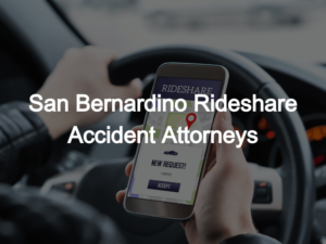 San Bernardino Rideshare Accident Attorneys