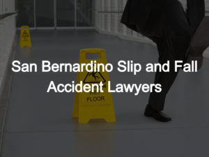 San Bernardino Slip and Fall Accident Lawyers