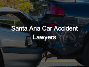 Santa Ana Car Accident Lawyers