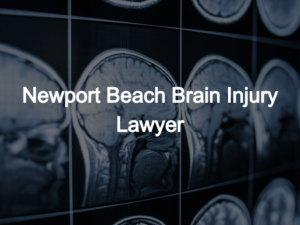 ​Newport Beach Brain Injury Lawyers