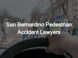 ​San Bernardino Pedestrian Accident Lawyers