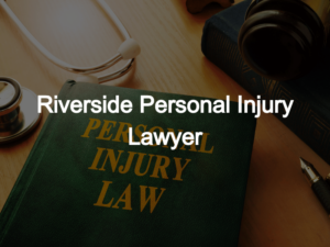 Riverside Personal Injury Lawyer