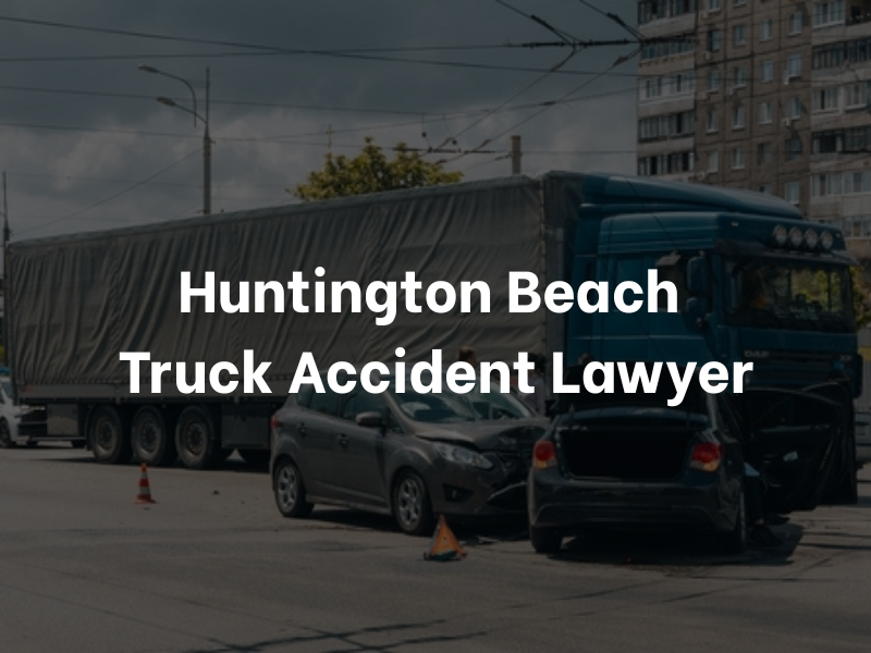 Huntington Beach Truck Accident Lawyer
