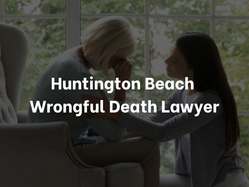 Huntington Beach Wrongful Death Lawyer